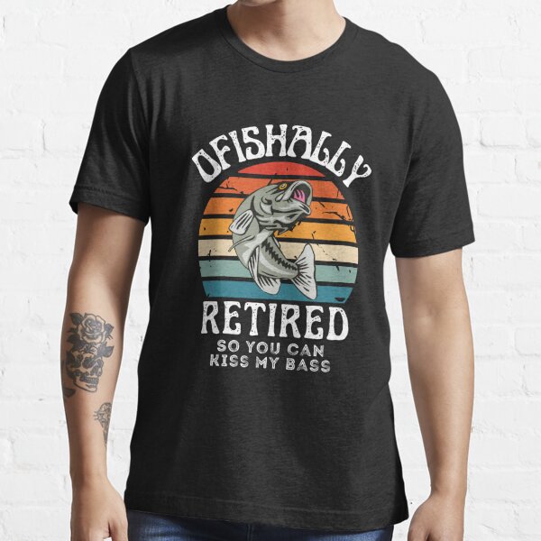 Fisher Tshirt Ofishally Retired So You Can Kiss My Bass Retro Vintage Bass  Fishing Retirement T-Shirt for Men Women