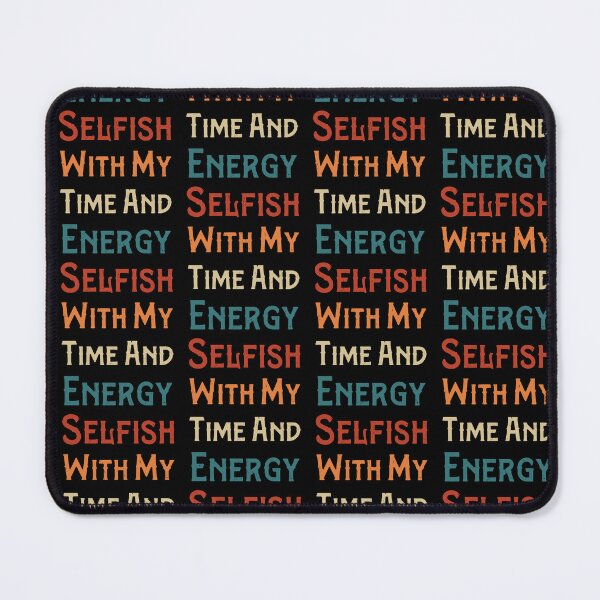 Item preview, Selfish With My Time And Energy  designed and sold by pedrored369.