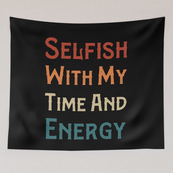 Item preview, Selfish With My Time And Energy  designed and sold by pedrored369.