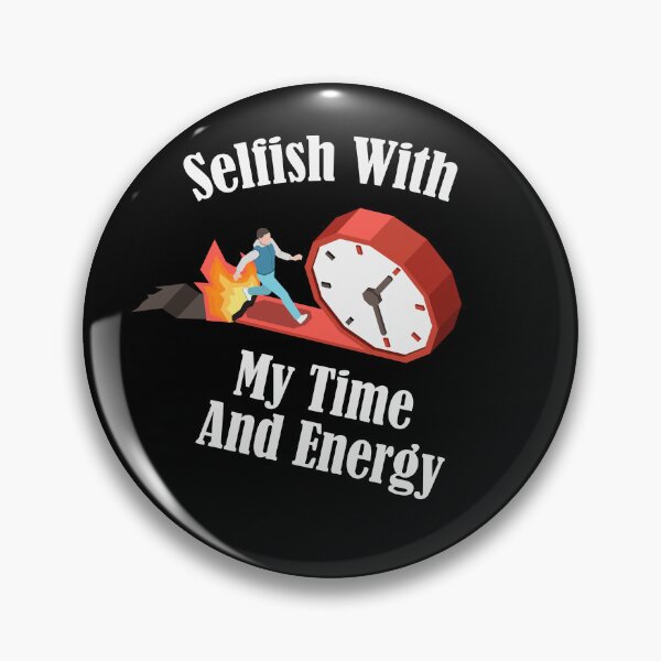 Item preview, Funny Selfish With My Time And Energy  designed and sold by pedrored369.
