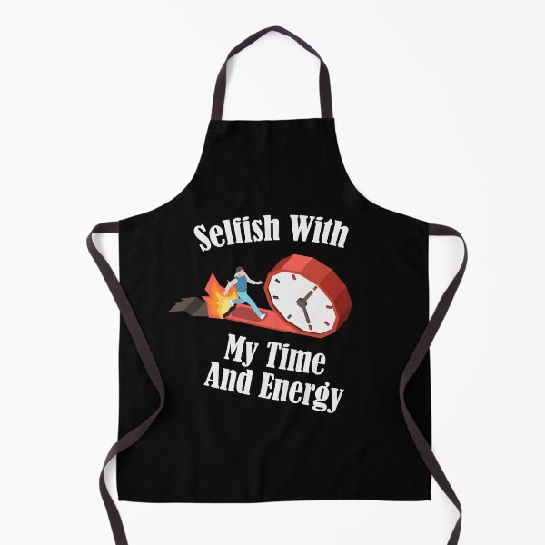 Item preview, Funny Selfish With My Time And Energy  designed and sold by pedrored369.