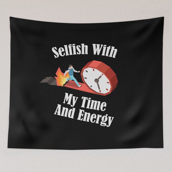 Item preview, Funny Selfish With My Time And Energy  designed and sold by pedrored369.
