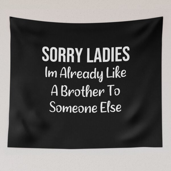 Item preview, Sorry Ladies Im Already Like A Brother To Someone Else Cool designed and sold by pedrored369.