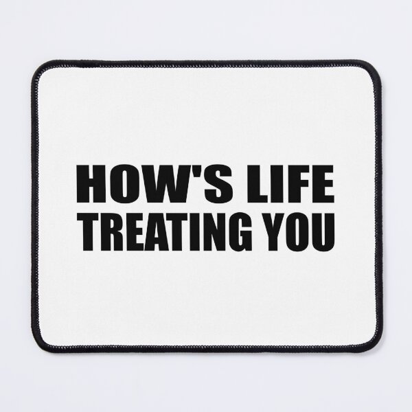 Item preview, How's life treating you designed and sold by Colorfulandfun.