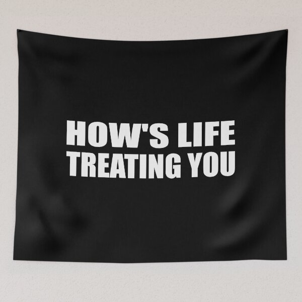 Item preview, How's life treating you designed and sold by Colorfulandfun.