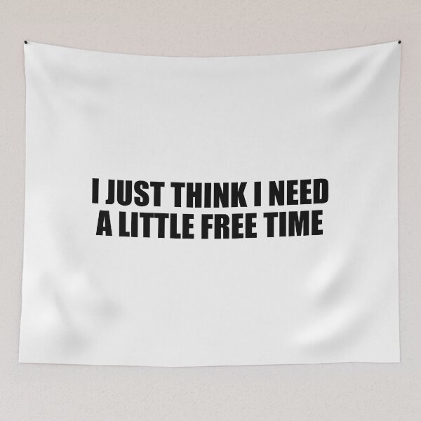 Item preview, I just think I need a little free time designed and sold by Colorfulandfun.