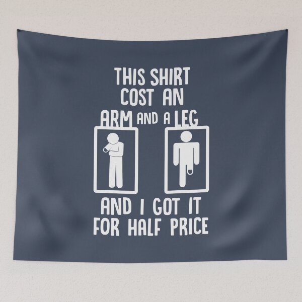 Item preview, This Shirt Cost An Arm and a Leg and I Got It For Half Price  designed and sold by ThangThinhLfi.