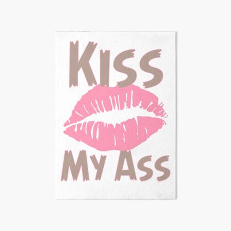 Kiss My Ass Art Board Prints for Sale | Redbubble