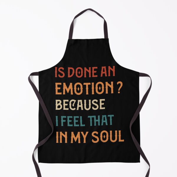 Item preview, Is Done An Emotion Because I Feel That In My Soul Funny designed and sold by pedrored369.