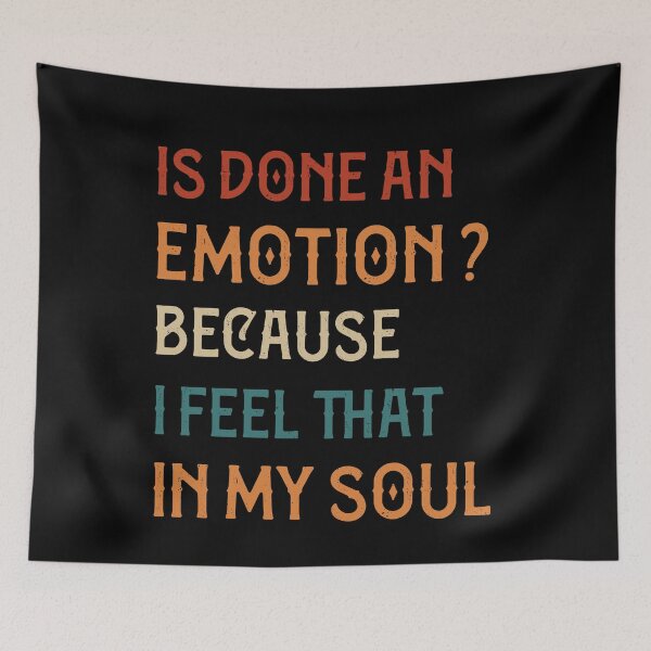 Item preview, Is Done An Emotion Because I Feel That In My Soul Funny designed and sold by pedrored369.