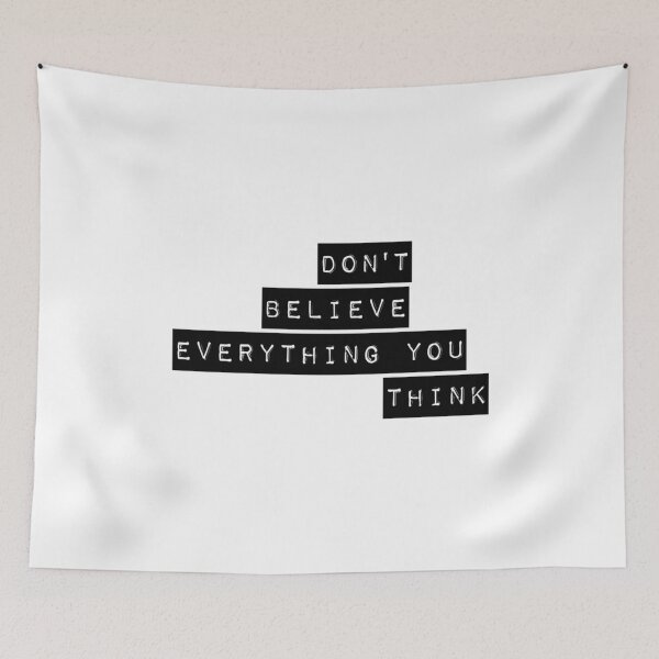 Item preview, Dont Believe Everything You Think designed and sold by MinhThangSlue.
