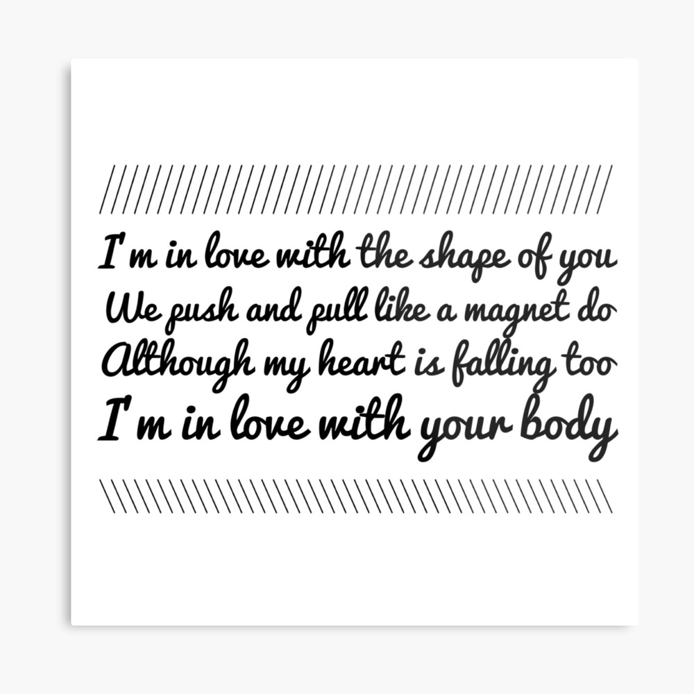 I M In Love Withe The Shape Of You Metal Print By Mallsd Redbubble