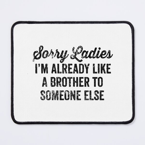 Item preview, Sorry Ladies Im Already Like A Brother To Someone Else Classic Tshirt designed and sold by babykids.