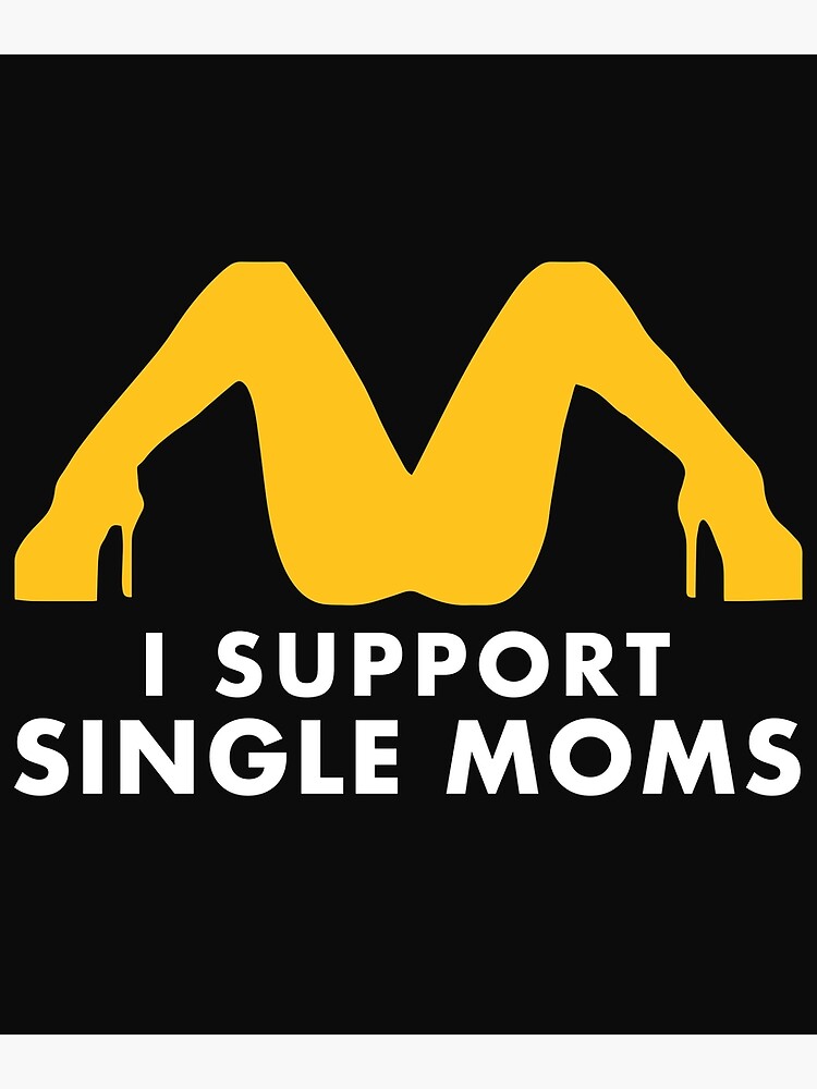 Funny Sexual Hot Mift I Support Single Moms Poster For Sale By Nikita2162 Redbubble