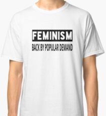 Feminism - Back By Popular Demand Classic T-Shirt