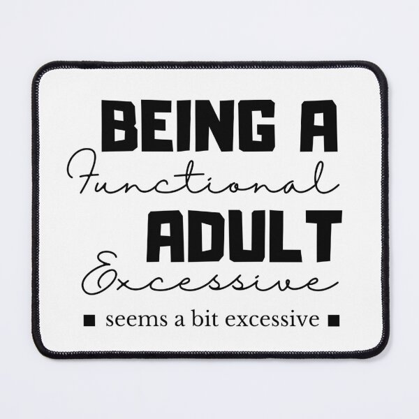 Item preview, Being A Functional Adult Excessive designed and sold by SoonSeen.