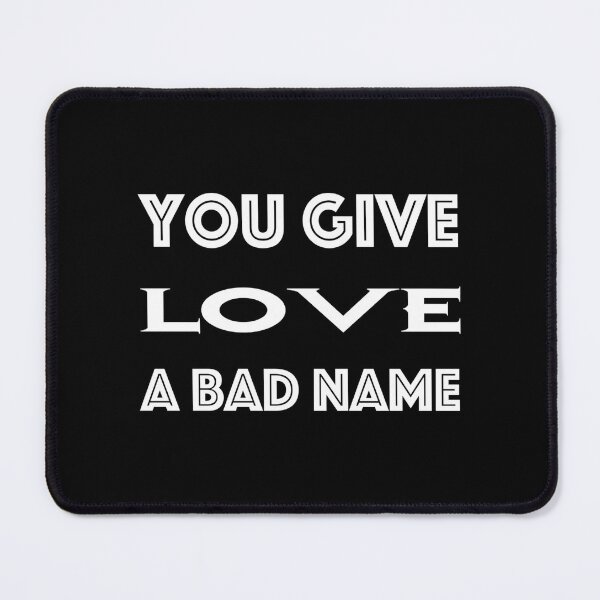 Item preview, You Give Love A Bad Name designed and sold by MaximeSomers.