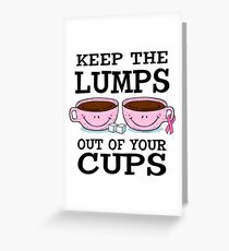 Lumps Out Of Cups- Cancer Shirts Greeting Card