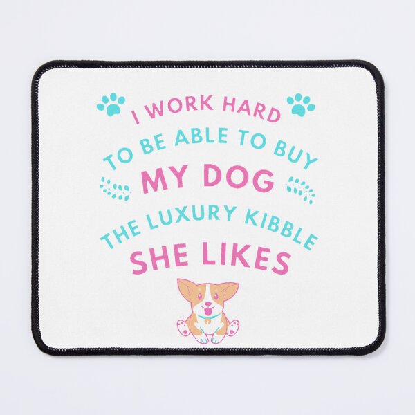 Item preview, I work hard to be able to but my dog the luxury kibble she likes designed and sold by Douniaya.