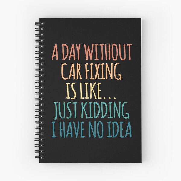 Item preview, A Day Without Car Fixing Is Like Just Kidding I Have No Idea designed and sold by kindxinn.