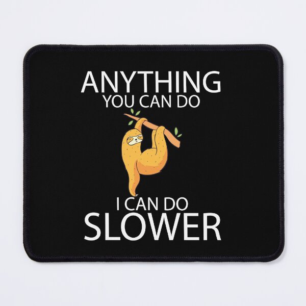 Item preview, Anything You Can Do I Can Do Slower - Sloth Lovers Gift designed and sold by jain-ravi002.