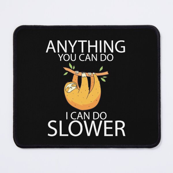 Item preview, Anything You Can Do I Can Do Slower - Sloth Lovers Gift designed and sold by jain-ravi002.