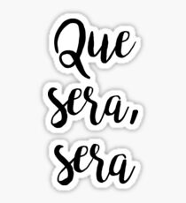 Que sera,sera Sticker