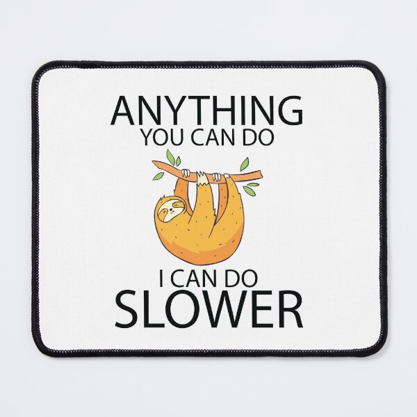 Item preview, Anything You Can Do I Can Do Slower - Sloth Lovers Gift designed and sold by jain-ravi002.