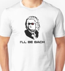 I'll Be Johann Sebastian Bach Unisex T-Shirt
