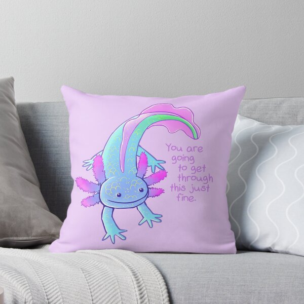 Item preview, "You're Going to Get Through This Just Fine" Axolotl designed and sold by thelatestkate.