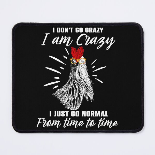 Item preview, I Don't Go Crazy I Am Crazy I Just Go Normal From Time To Time Chicken Lover designed and sold by Antoine82Va.