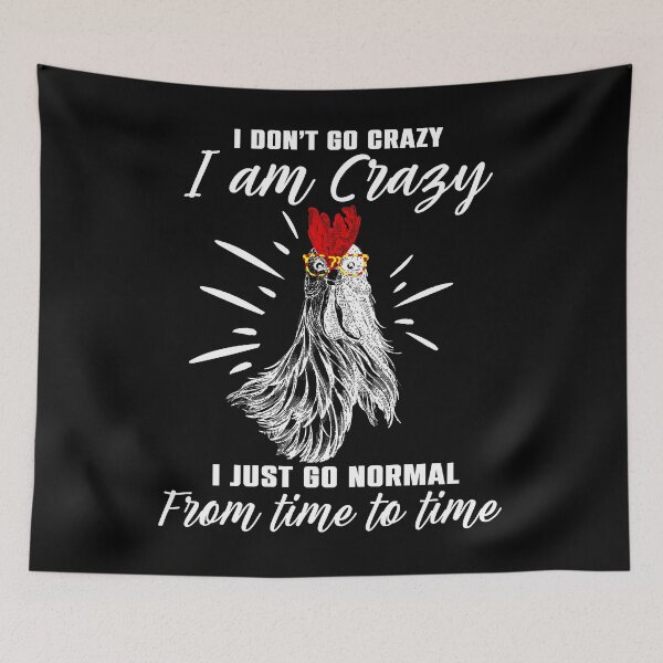 Item preview, I Don't Go Crazy I Am Crazy I Just Go Normal From Time To Time Chicken Lover designed and sold by Antoine82Va.