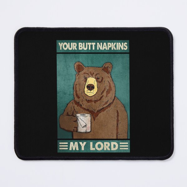 Item preview, Your butt napkins my lord bear lover designed and sold by TeganCrafford.
