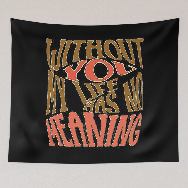 Item preview, Without You My Life Has No Meaning designed and sold by csoDesign.