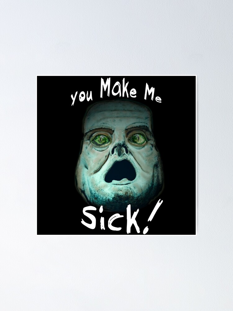 "You Make Me Sick! White Text for Black Backgrounds" Poster by Spirit