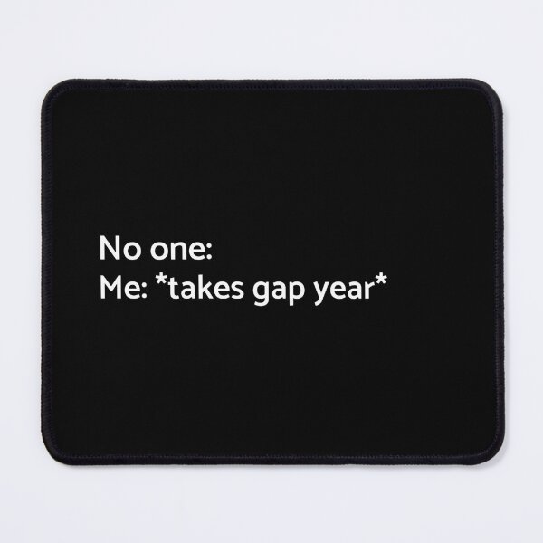 Item preview, No one: Me: Takes a Gap Year - University - College - Graduation - Graduatees designed and sold by GraduaTees.