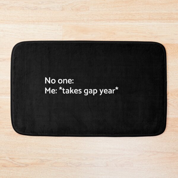 Item preview, No one: Me: Takes a Gap Year - University - College - Graduation - Graduatees designed and sold by GraduaTees.