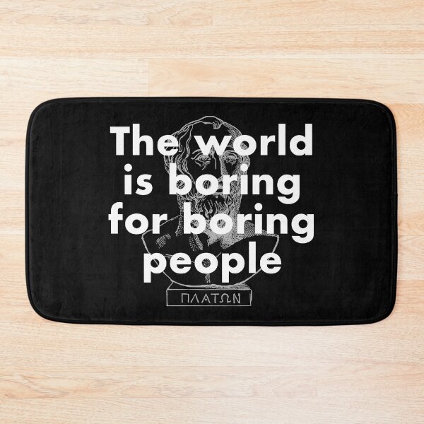 Item preview, The world is boring for boring people funny quote from Plato designed and sold by Happy Puppy Print On Demand.