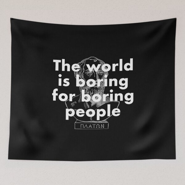 Item preview, The world is boring for boring people funny quote from Plato designed and sold by Happy Puppy Print On Demand.