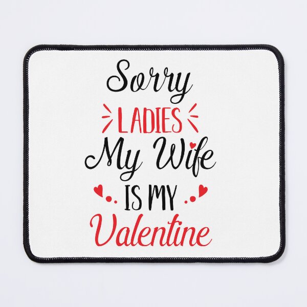 Item preview, Sorry Ladies My Wife is my Valentine designed and sold by slicksdesigns.