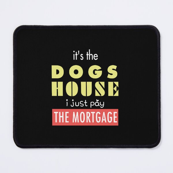 Item preview, it's the dogs house i just pay the mortgage, best gifts for National Puppy Day 2022 designed and sold by BEE-CREATIVO.
