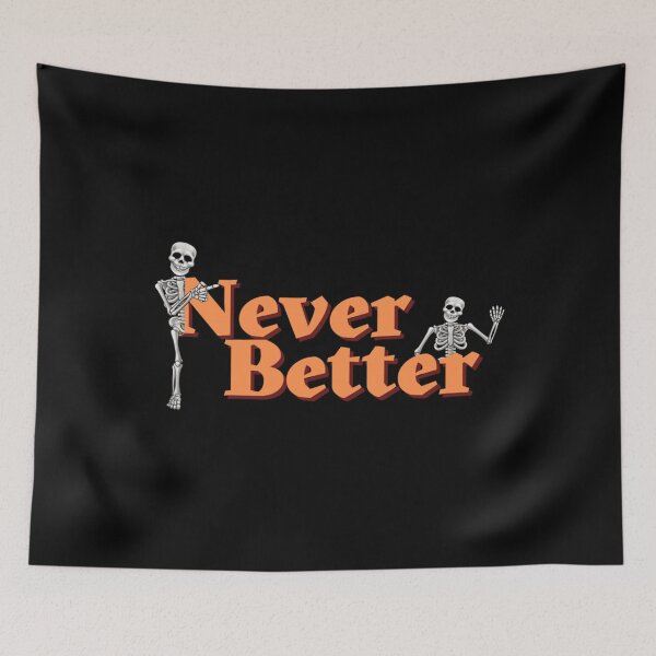 Item preview, Never better , funny skeleton Essential . designed and sold by eliasallawes.