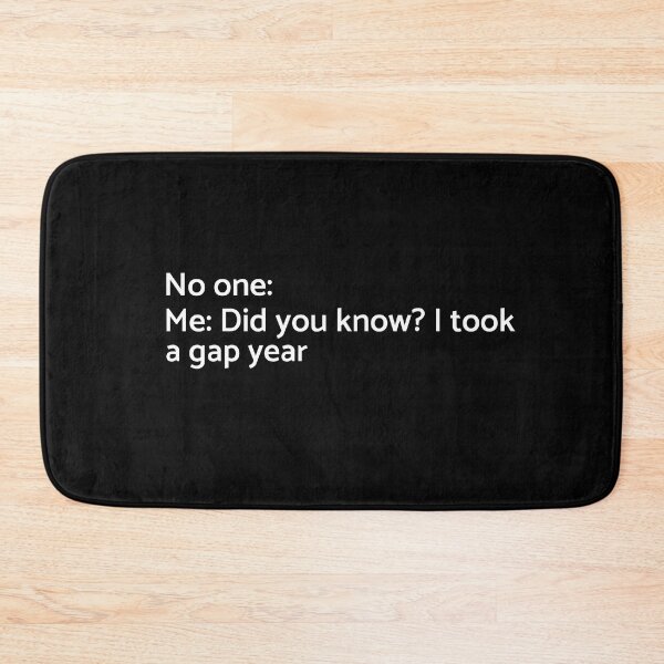 Item preview, No one: Me: Did You Know? I Took a Gap Year - University - College - Graduation - Graduatees designed and sold by GraduaTees.