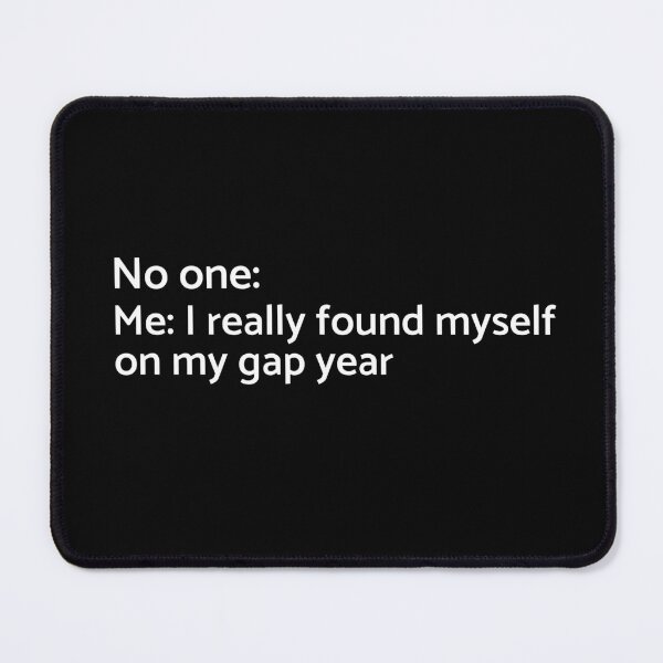 Item preview, No one: Me: I Really Found Myself on My Gap Year - University - College - Travelling - Graduatees designed and sold by GraduaTees.