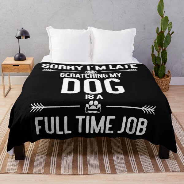 Item preview, Sorry I'm Late Scratching My Dog Is A Full Time Job Funny designed and sold by RJ-Art.