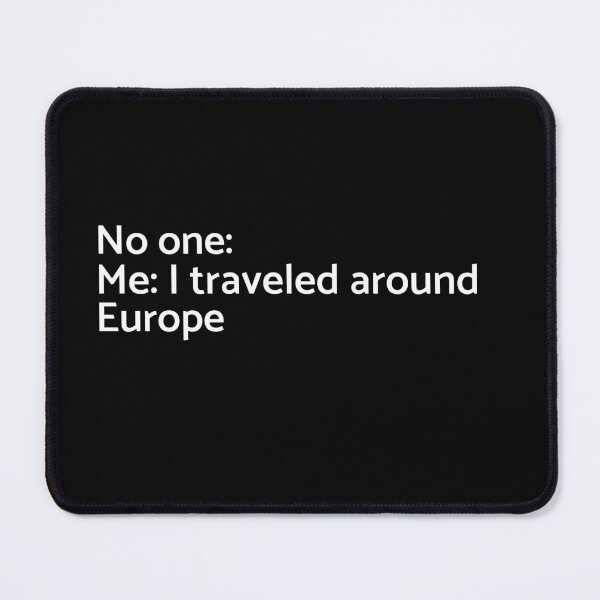 Item preview, No one: Me: I Traveled Around Europe  - University - College - Travelling - Graduatees designed and sold by GraduaTees.