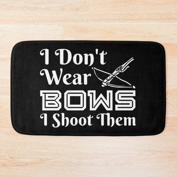 Item preview, I Don't Wear Bows I Shoot Them  designed and sold by Equitees.