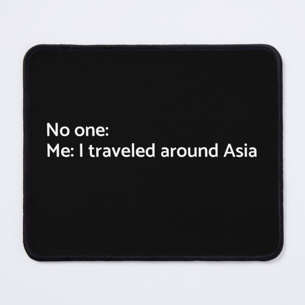 Item preview, No one: Me: I Traveled Around Asia  - University - College - Travelling - Graduatees designed and sold by GraduaTees.