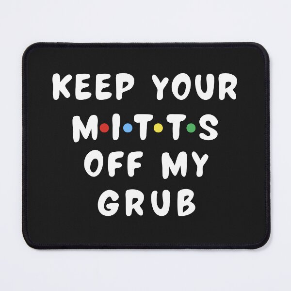 Item preview, Keep your mitts off my grub! Someone ate Ross' Sandwich designed and sold by LamaraK.