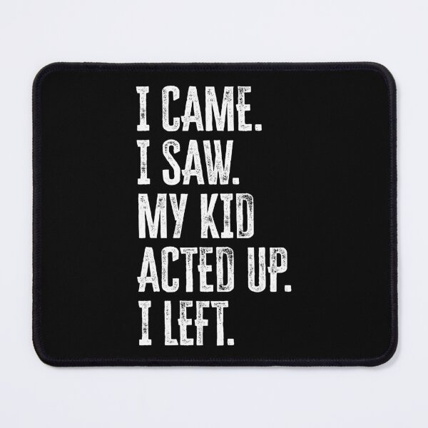 Item preview, I Came. I Saw. My Kid Acted Up. I Left. Funny Mother's Day Design designed and sold by GO SHIRT-TEE.